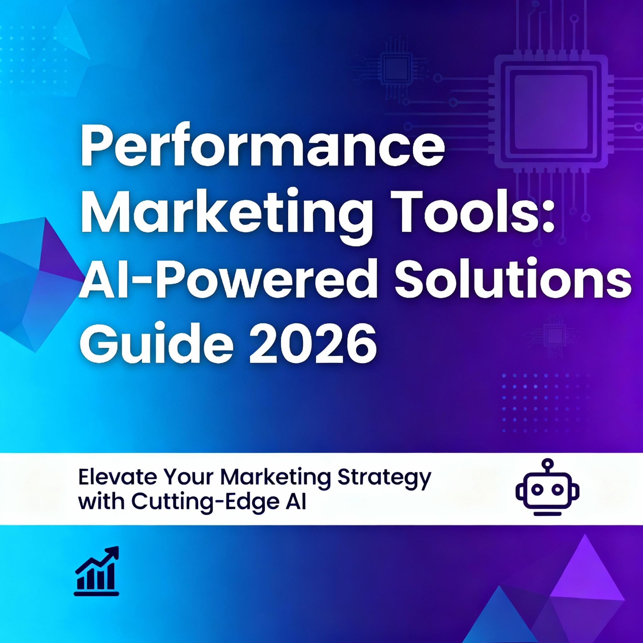 Performance Marketing Tools: AI-Powered Solutions Guide 2026