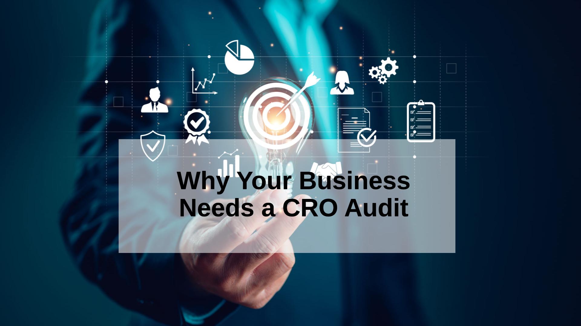 Business Needs a CRO Audit and How It Shapes Your Content