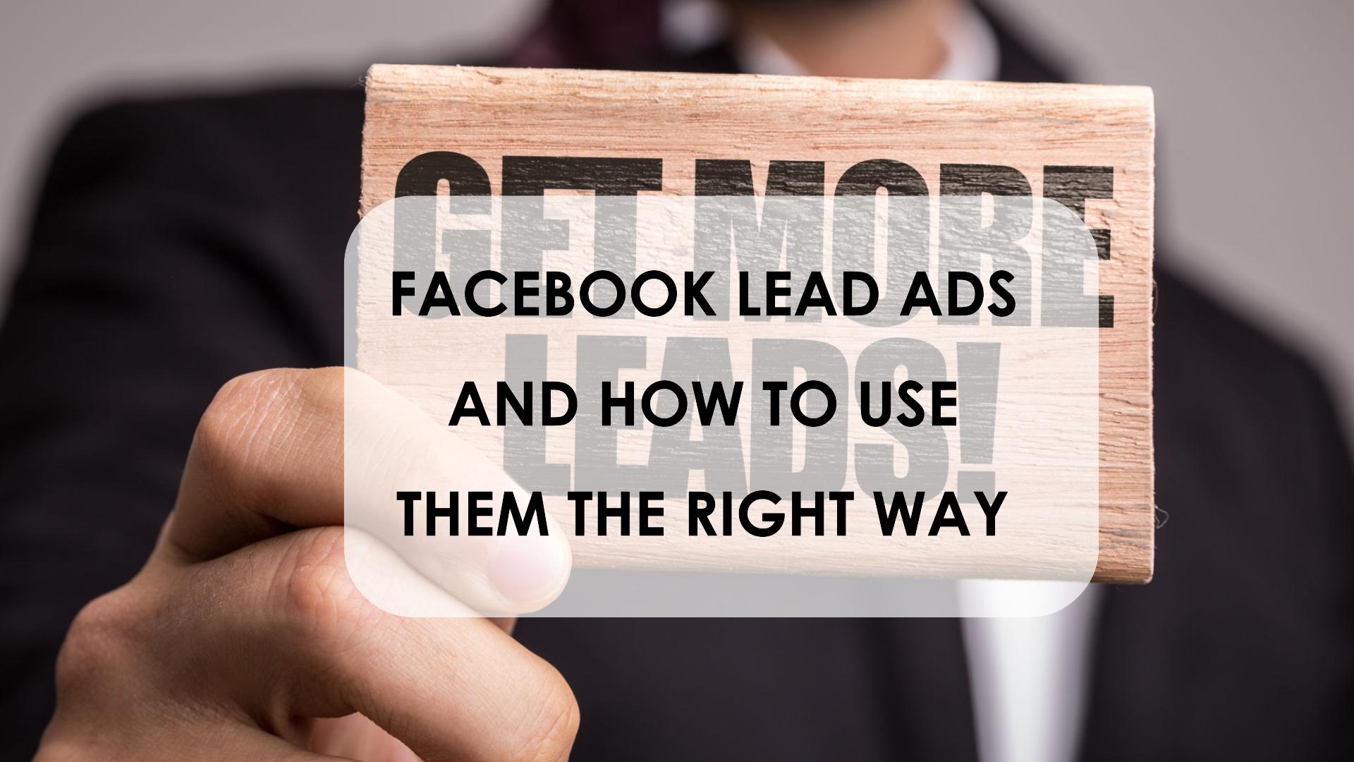 Facebook Lead Ads and How To Use Them the Right Way