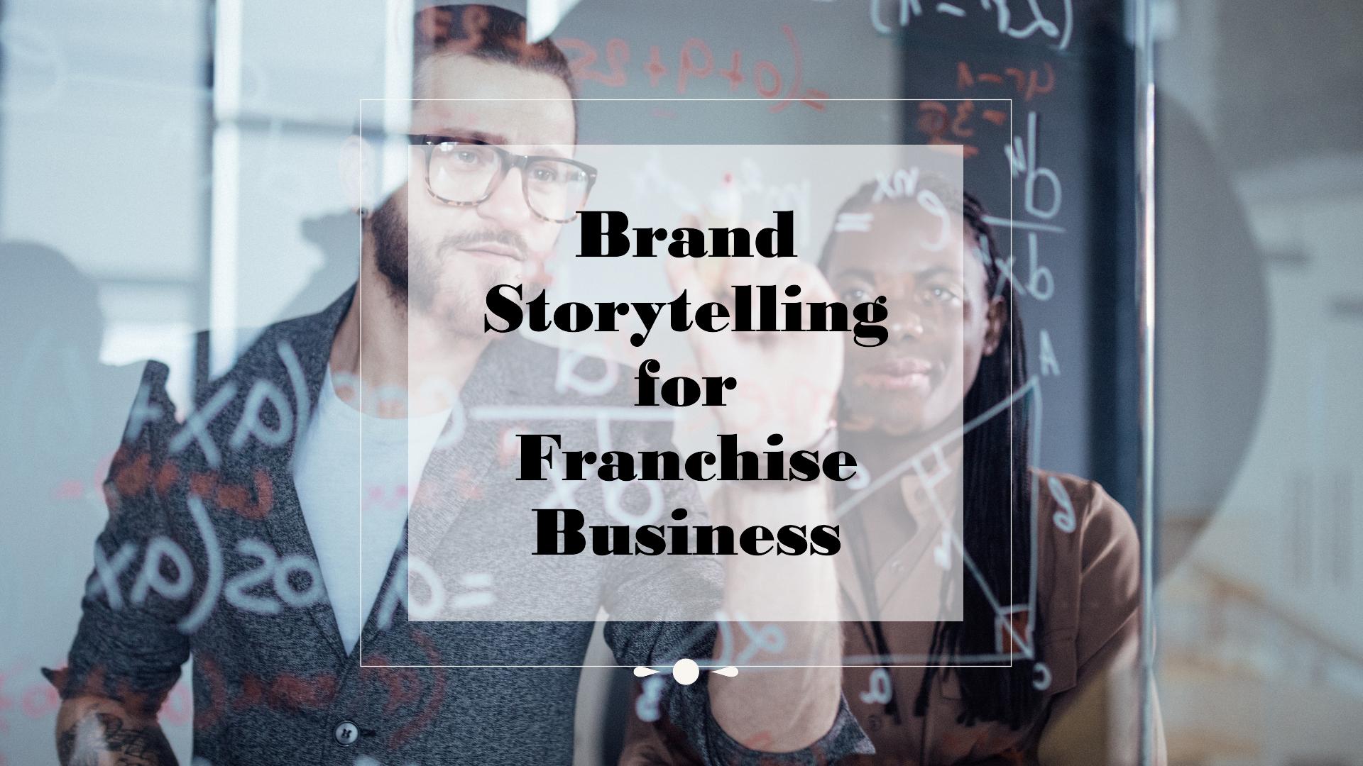 How To Market Your Franchise Business Using Brand Storytelling