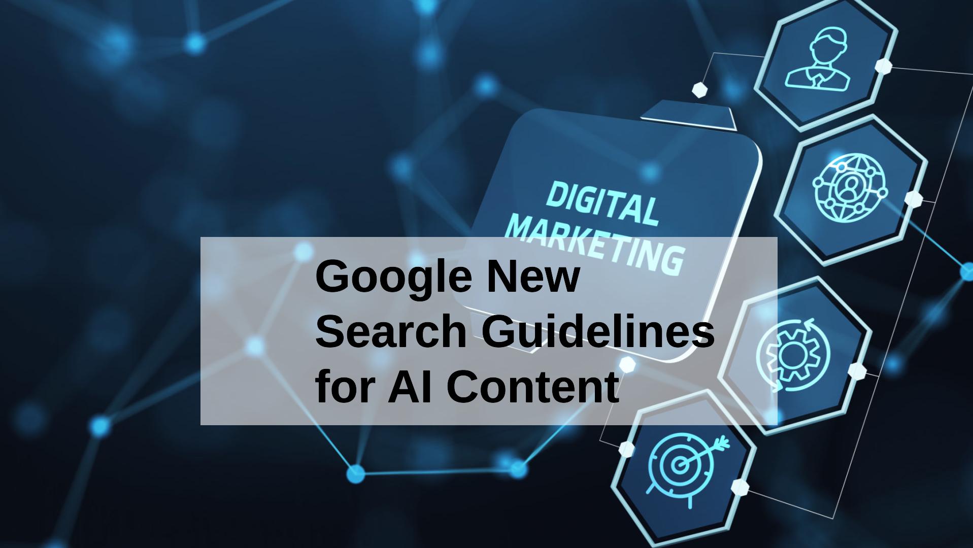 Google’s New Search Guidelines for AI Content Mean for SEO