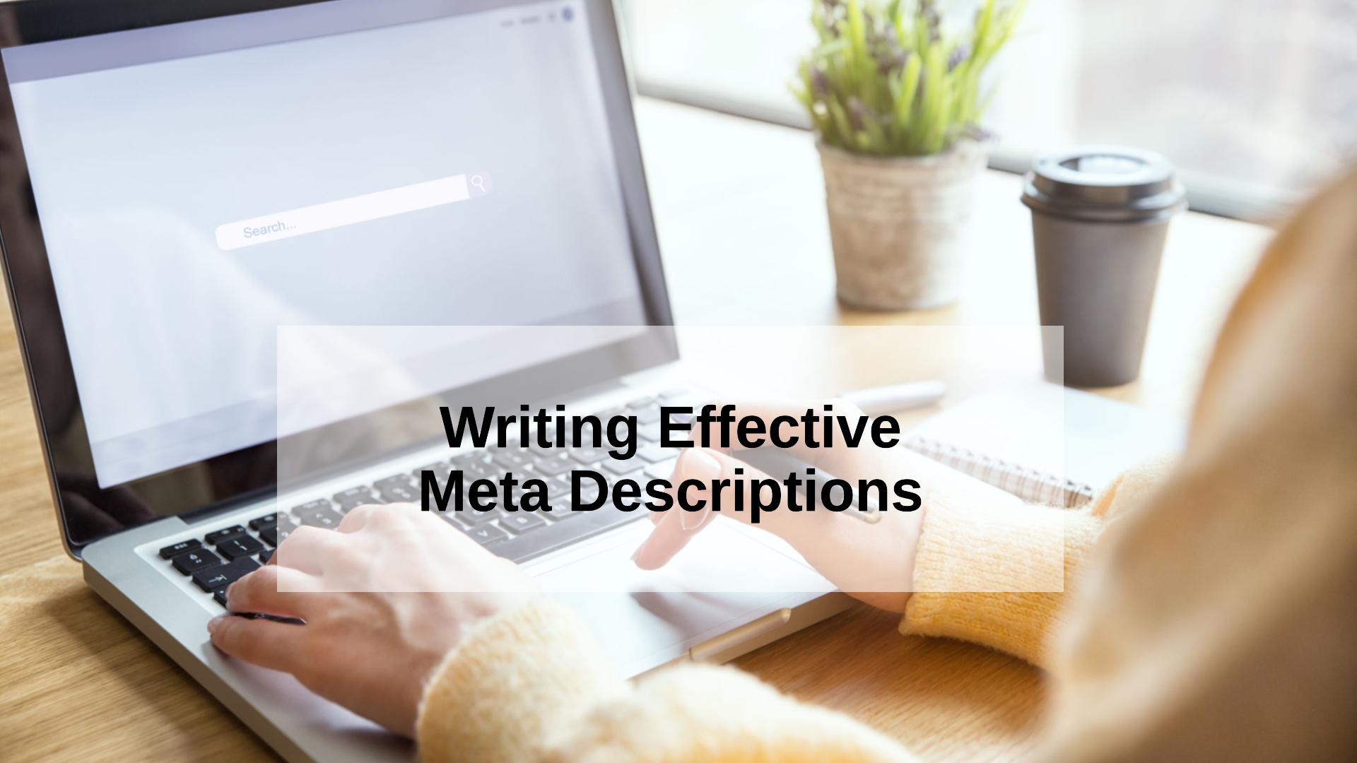 Google Weighs In How To Write Meta Descriptions That Are More Effective