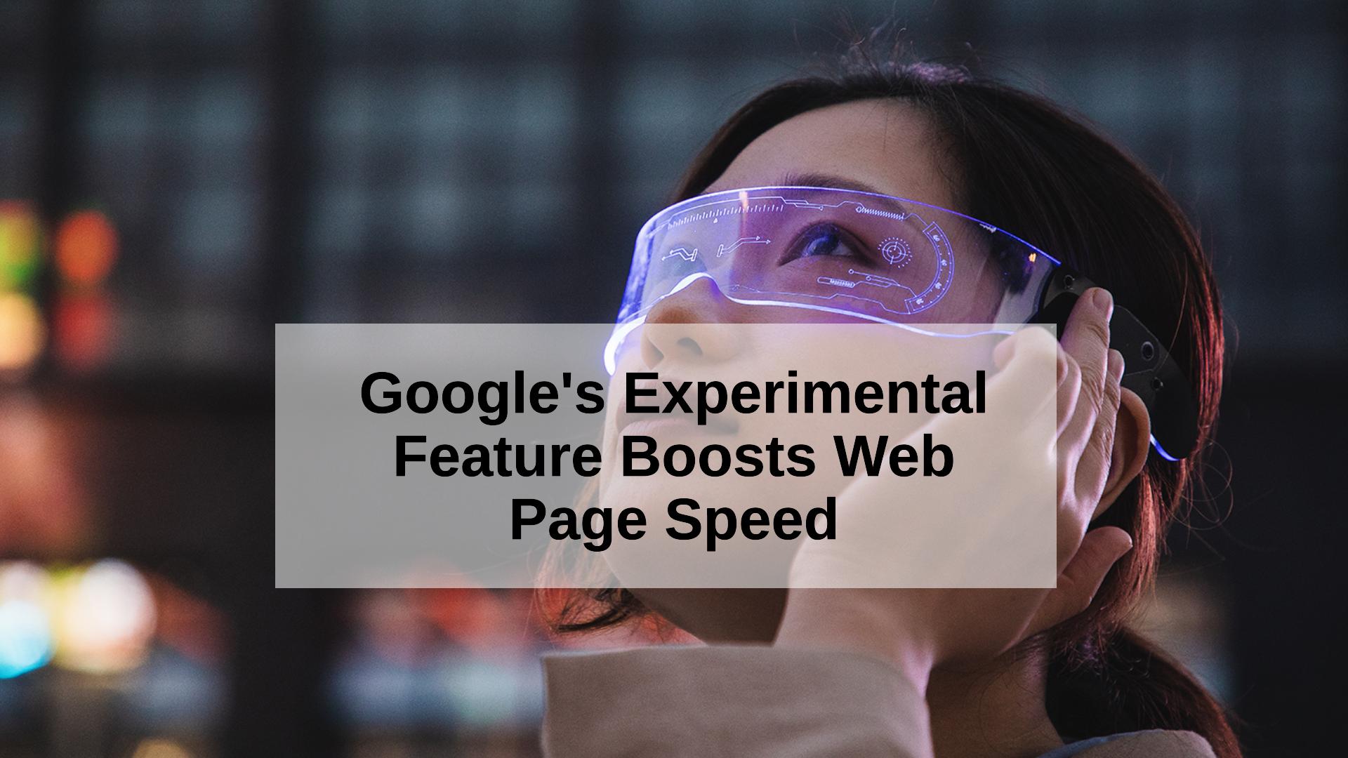 Google Experimental Feature Makes Web Pages Load Faster Than Ever