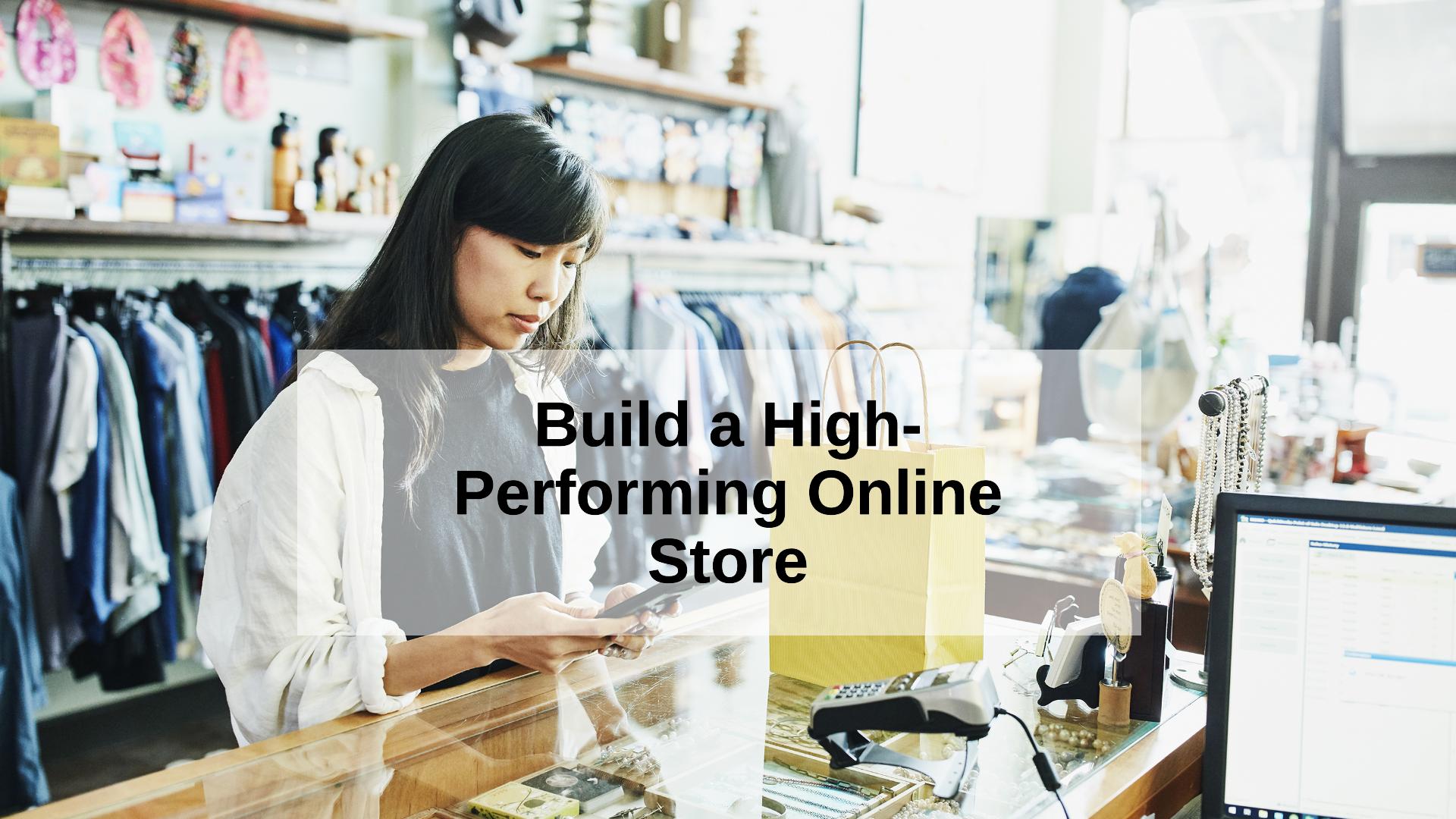 How To Build a High-Performing Online Store