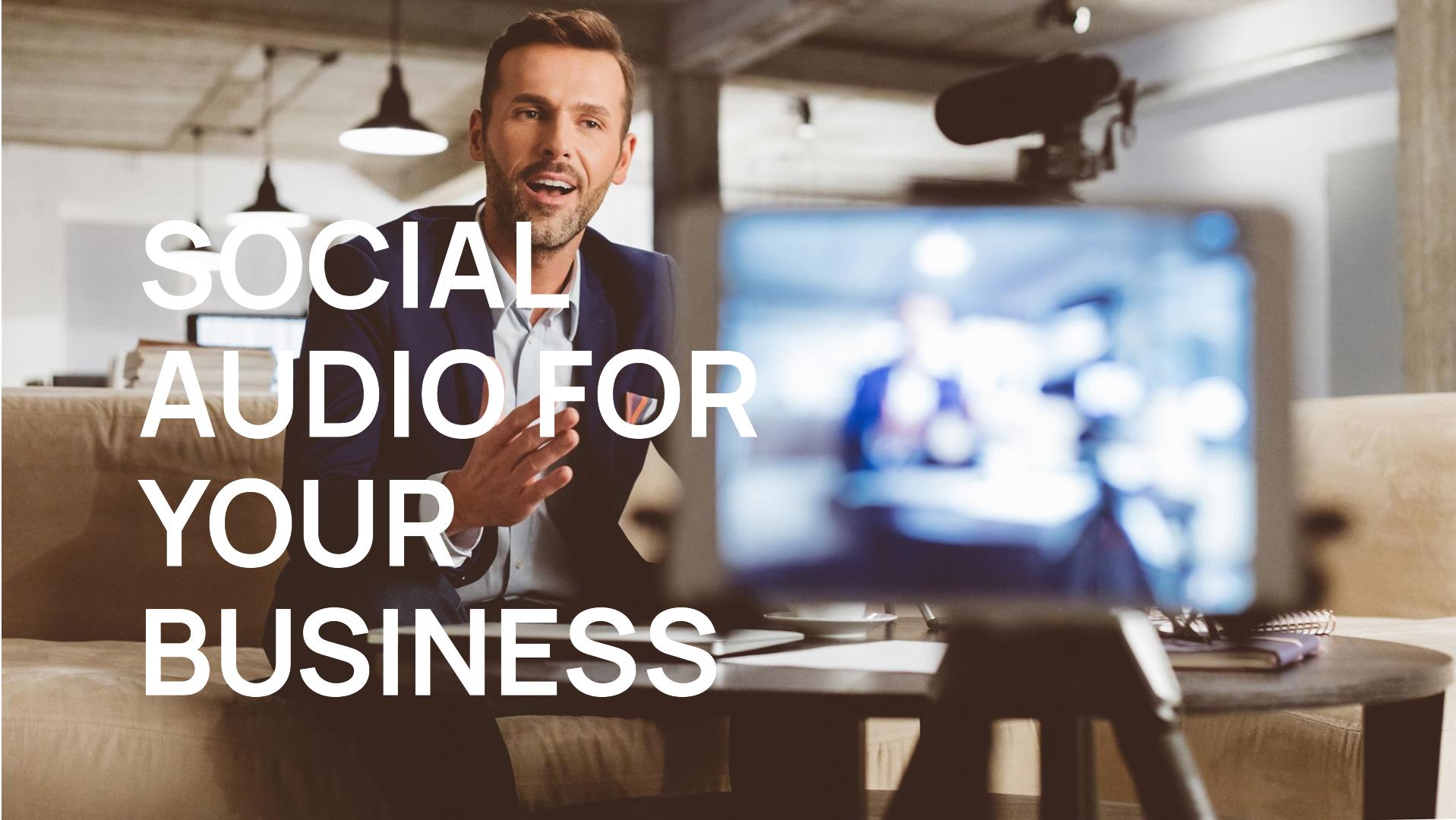 Social Audio and How Can Your Business Use It