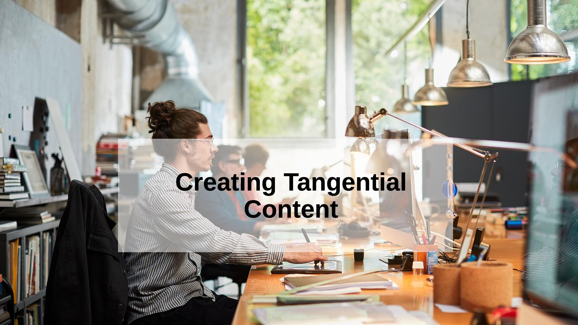 Tangential Content and Should You Be Creating Your Blog