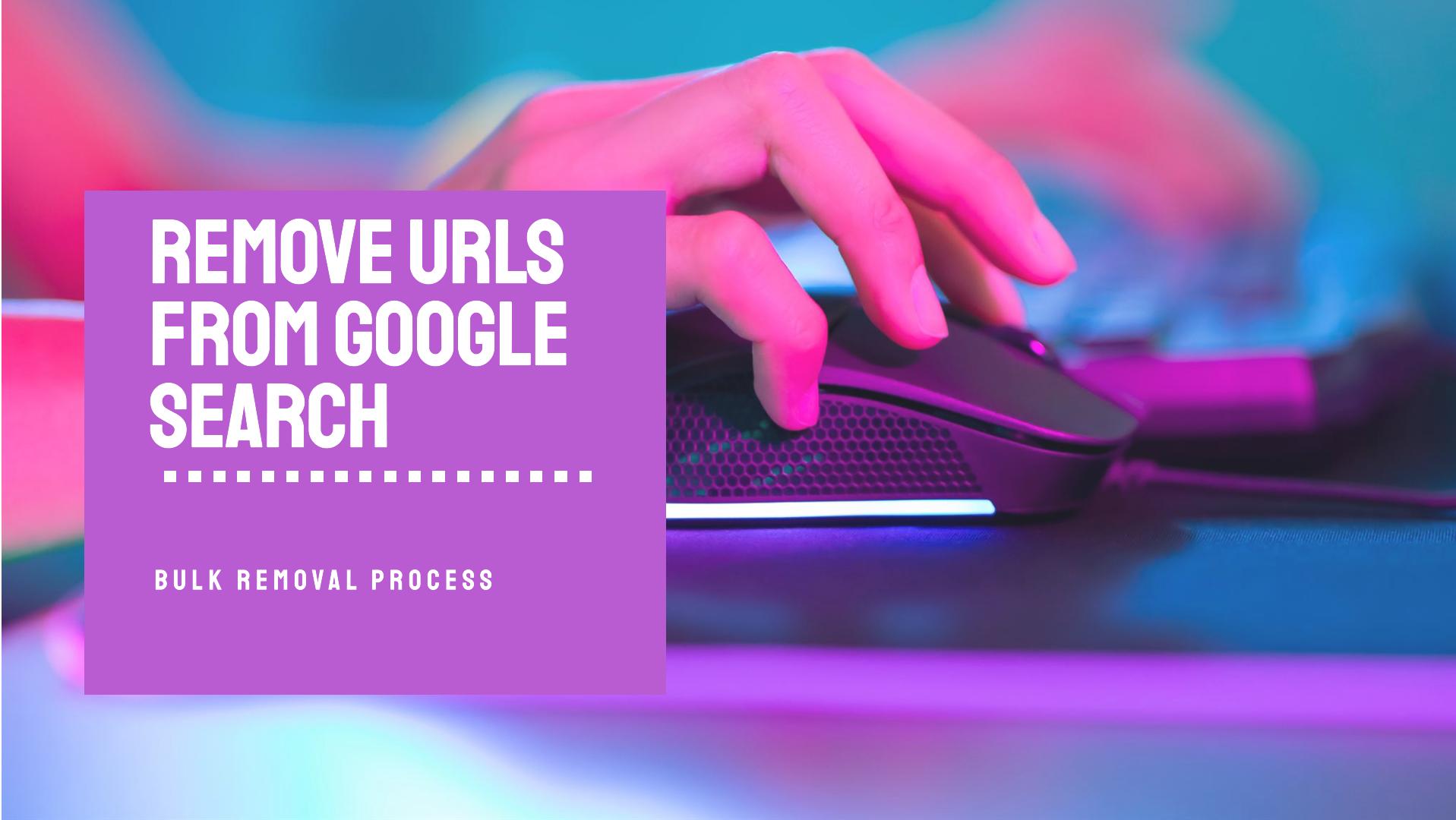 Bulk Remove URLs From Google’s Search Index