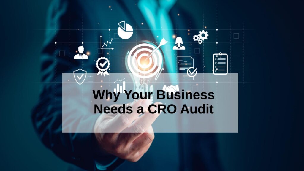 Business Needs a CRO Audit and How It Shapes Your Content