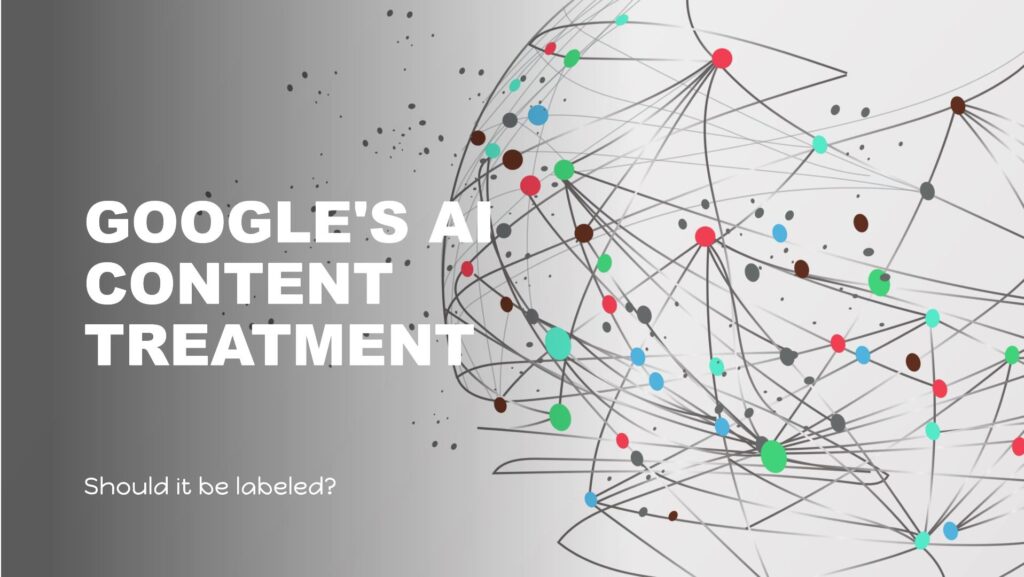Google Treats AI Content – and Should It Be Labeled