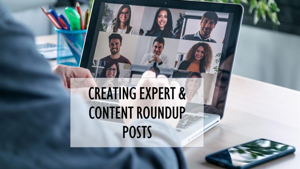 Guide to Creating Expert & Content Roundup Posts