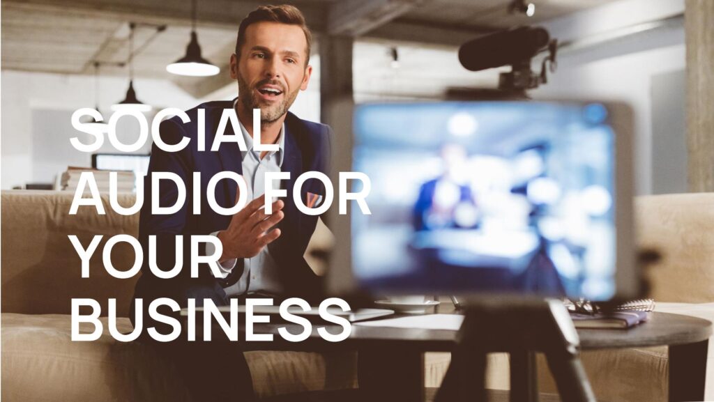Social Audio and How Can Your Business Use It
