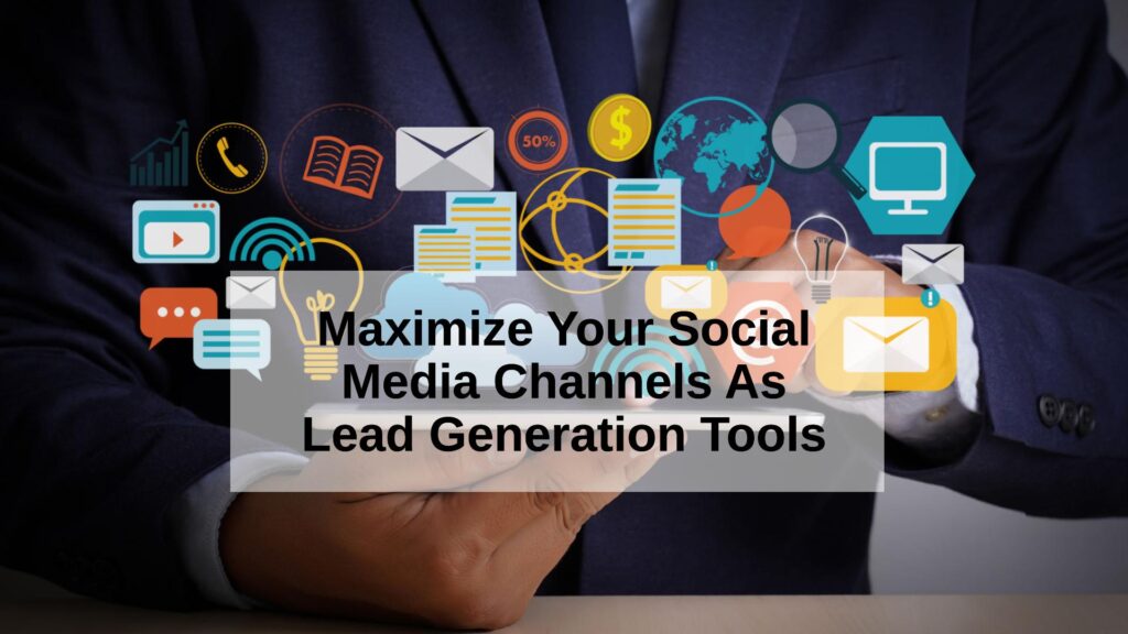 Use Your Social Media Channels As Lead Generation Tools