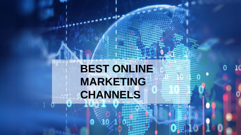 The Best Online Marketing Channels To Promote Your Brand
