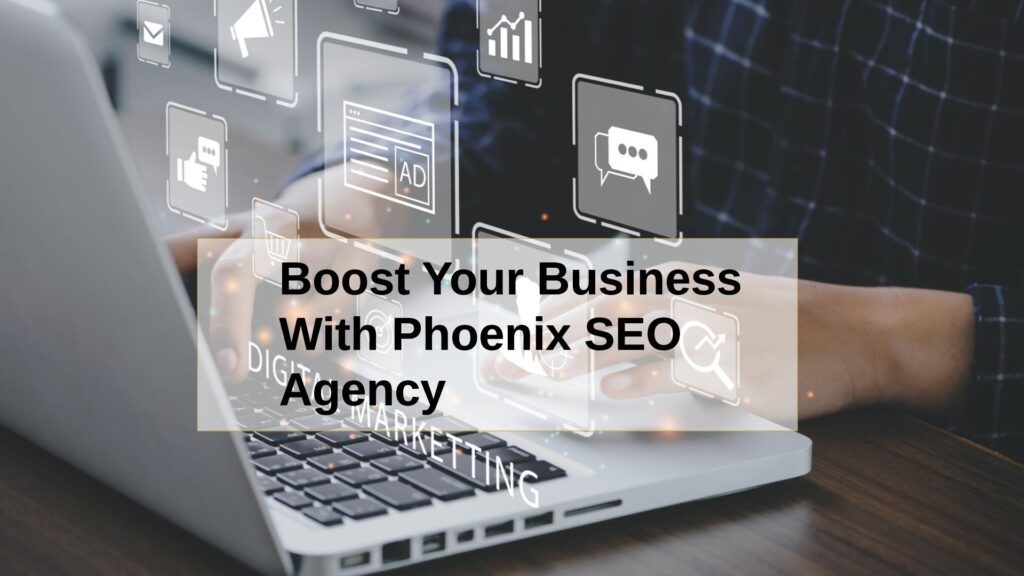 Boost Your Business With Phoenix SEO Agency