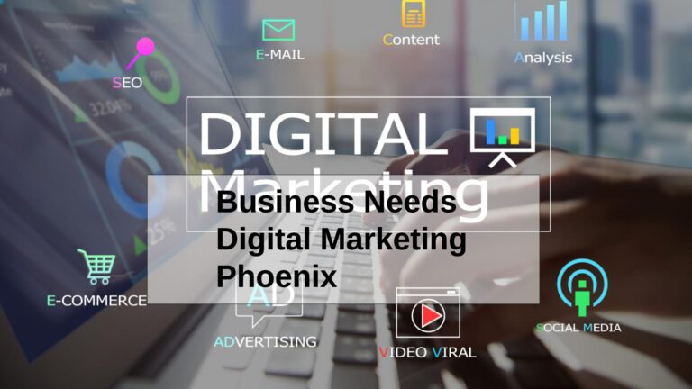 Why Your Business Needs Digital Marketing Phoenix