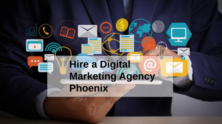 9 Reasons to Hire a Digital Marketing Agency Phoenix