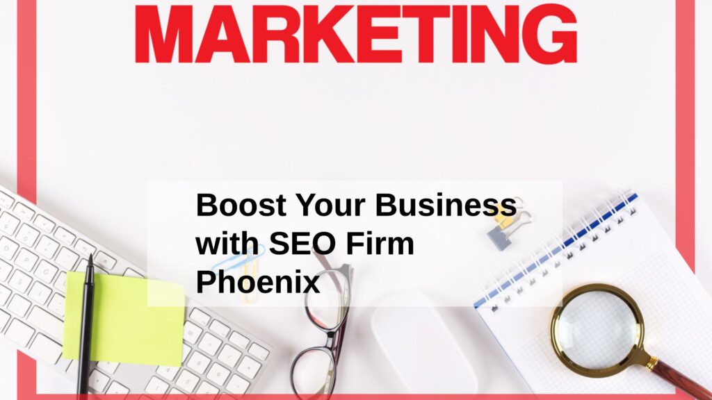 Impact of SEO Firm Phoenix on Your Business