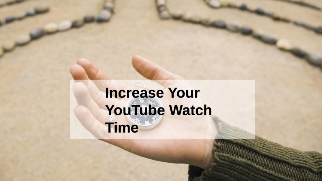 Increase Your YouTube Watch Time