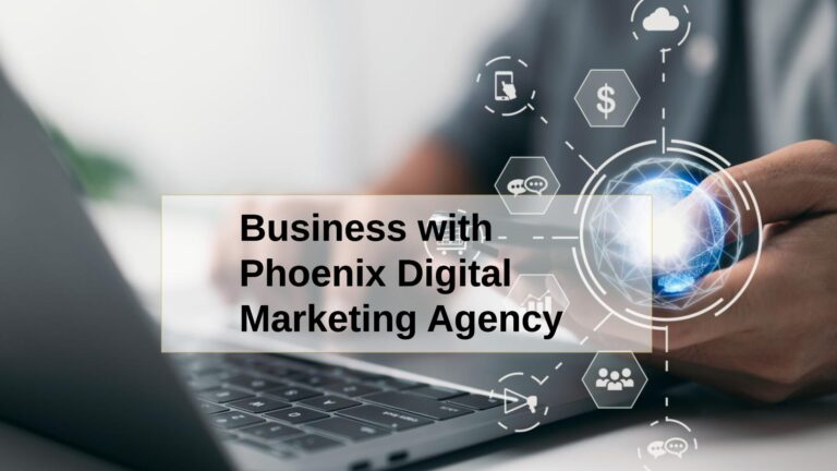 Enhancing Your Business with Phoenix Digital Marketing Agency
