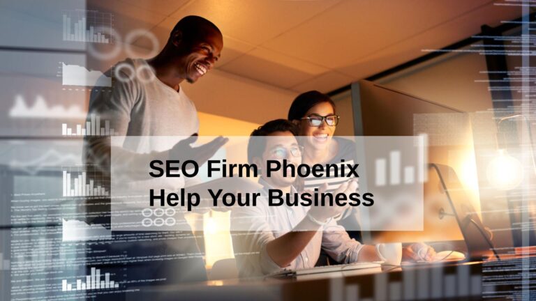 How Can SEO Firm Phoenix Help Your Business