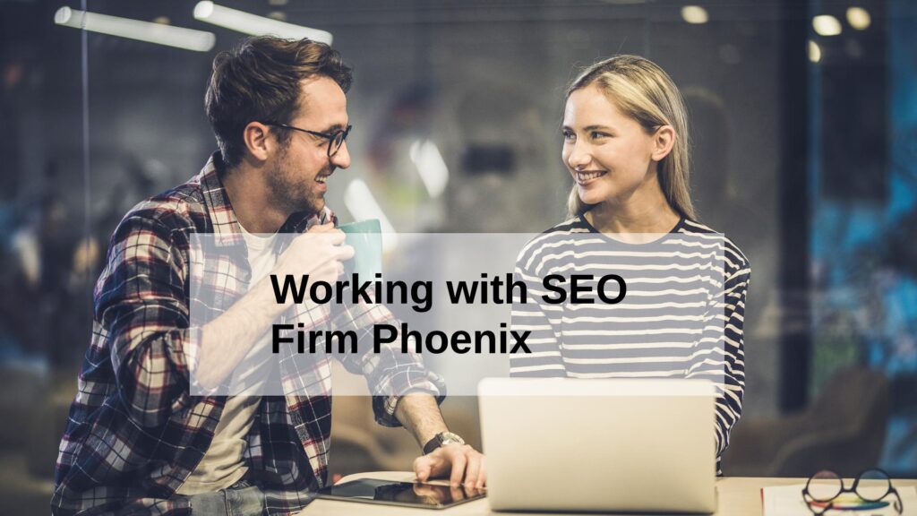 Working with SEO Firm Phoenix